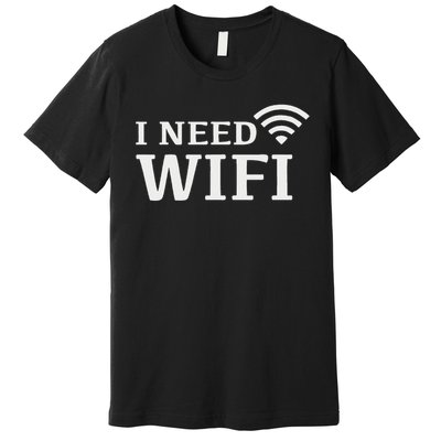 I Need Wifi Premium T-Shirt