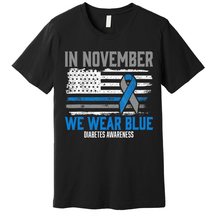 In November We Wear Blue T1D T2D Diabetic Diabetes Awareness Premium T-Shirt