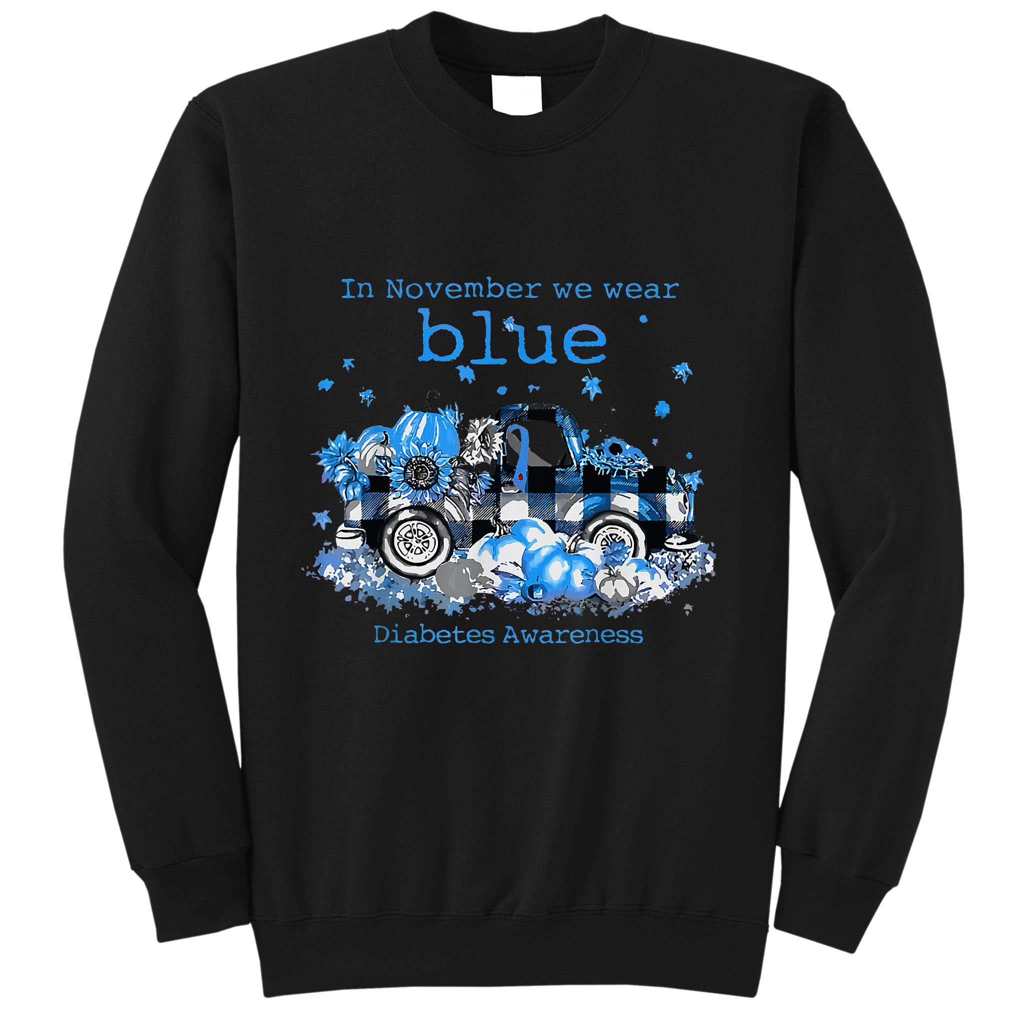 In November We Wear Blue Truck Diabetes Awareness Sweatshirt