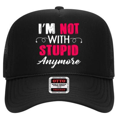 Im Not With Stupid Anymore High Crown Mesh Back Trucker Hat