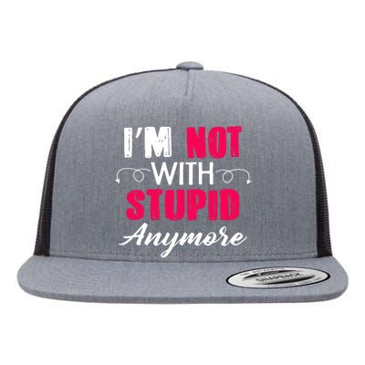 Im Not With Stupid Anymore Flat Bill Trucker Hat