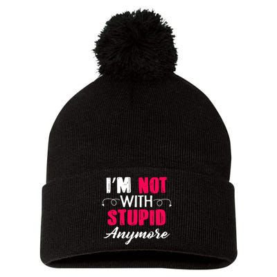 Im Not With Stupid Anymore Pom Pom 12in Knit Beanie