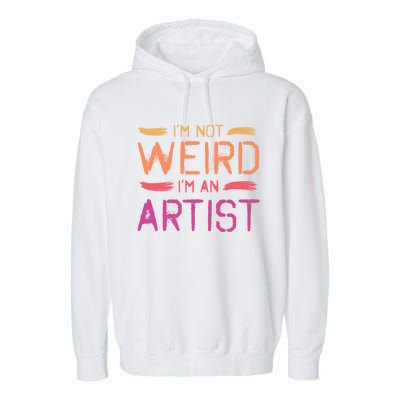 I'm Not Weird I'm An Artist Cool Graphic Designer Art Gift Garment-Dyed Fleece Hoodie