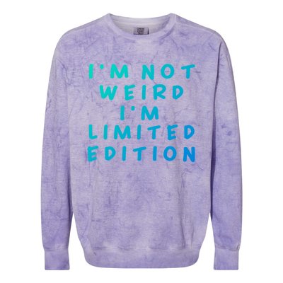 IM Not Weird I Am Limited Edition Funny Sayings Gift Colorblast Crewneck Sweatshirt