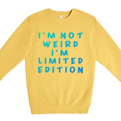 IM Not Weird I Am Limited Edition Funny Sayings Gift Premium Crewneck Sweatshirt