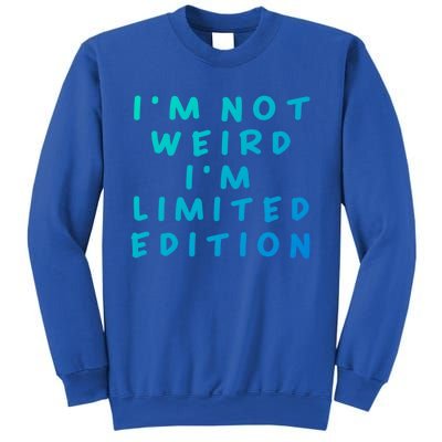 IM Not Weird I Am Limited Edition Funny Sayings Gift Sweatshirt