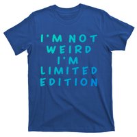 IM Not Weird I Am Limited Edition Funny Sayings Gift T-Shirt