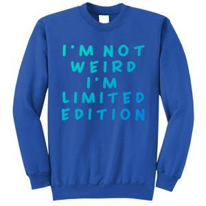 IM Not Weird I Am Limited Edition Funny Sayings Gift Tall Sweatshirt