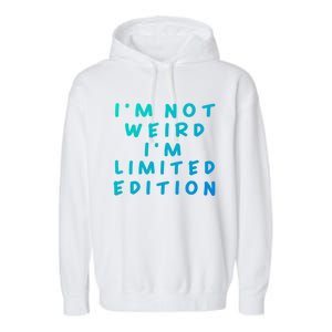 IM Not Weird I Am Limited Edition Funny Sayings Gift Garment-Dyed Fleece Hoodie