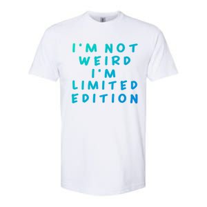 IM Not Weird I Am Limited Edition Funny Sayings Gift Softstyle CVC T-Shirt