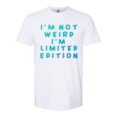 IM Not Weird I Am Limited Edition Funny Sayings Gift Softstyle CVC T-Shirt