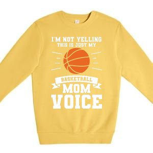 I'm Not Yelling This Is Just My Basketball Mom Voice Cool Gift Premium Crewneck Sweatshirt