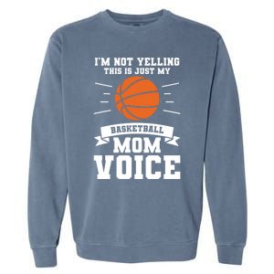 I'm Not Yelling This Is Just My Basketball Mom Voice Cool Gift Garment-Dyed Sweatshirt