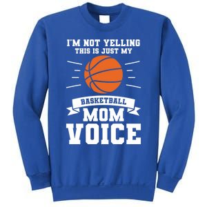 I'm Not Yelling This Is Just My Basketball Mom Voice Cool Gift Sweatshirt