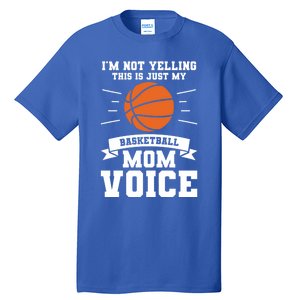 I'm Not Yelling This Is Just My Basketball Mom Voice Cool Gift Tall T-Shirt