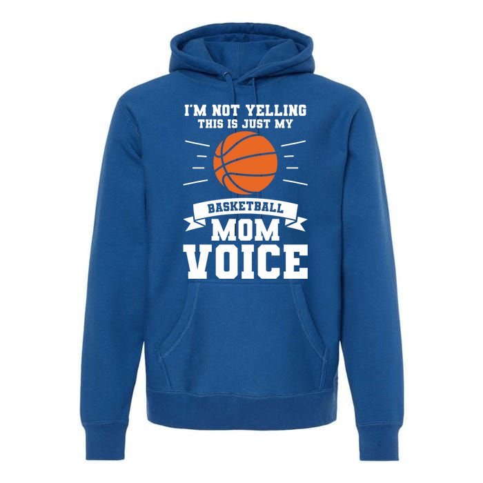 I'm Not Yelling This Is Just My Basketball Mom Voice Cool Gift Premium Hoodie