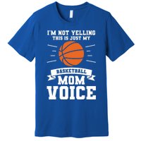 I'm Not Yelling This Is Just My Basketball Mom Voice Cool Gift Premium T-Shirt