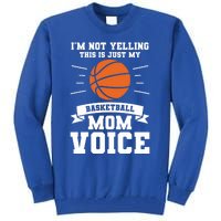 I'm Not Yelling This Is Just My Basketball Mom Voice Cool Gift Tall Sweatshirt