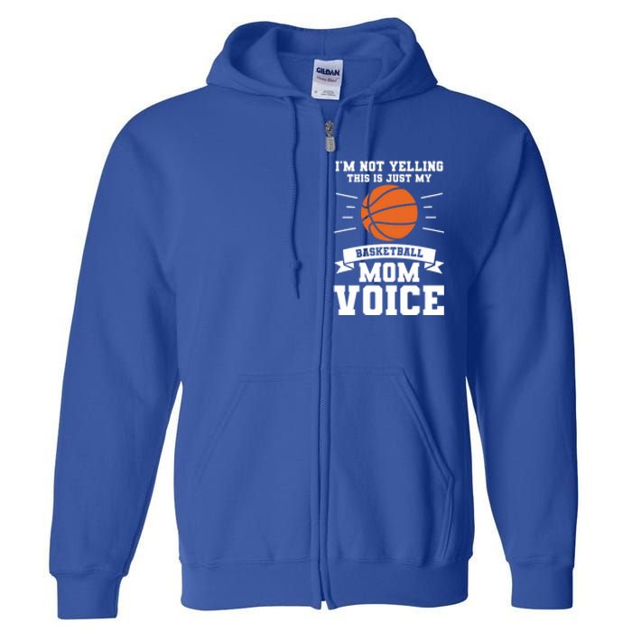 I'm Not Yelling This Is Just My Basketball Mom Voice Cool Gift Full Zip Hoodie