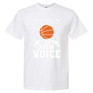 I'm Not Yelling This Is Just My Basketball Mom Voice Cool Gift Garment-Dyed Heavyweight T-Shirt