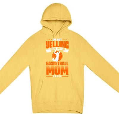 I'm Not Yelling This Is Just My Basketball Mom Voice Gift Premium Pullover Hoodie