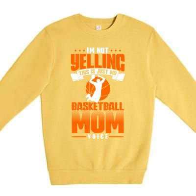 I'm Not Yelling This Is Just My Basketball Mom Voice Gift Premium Crewneck Sweatshirt