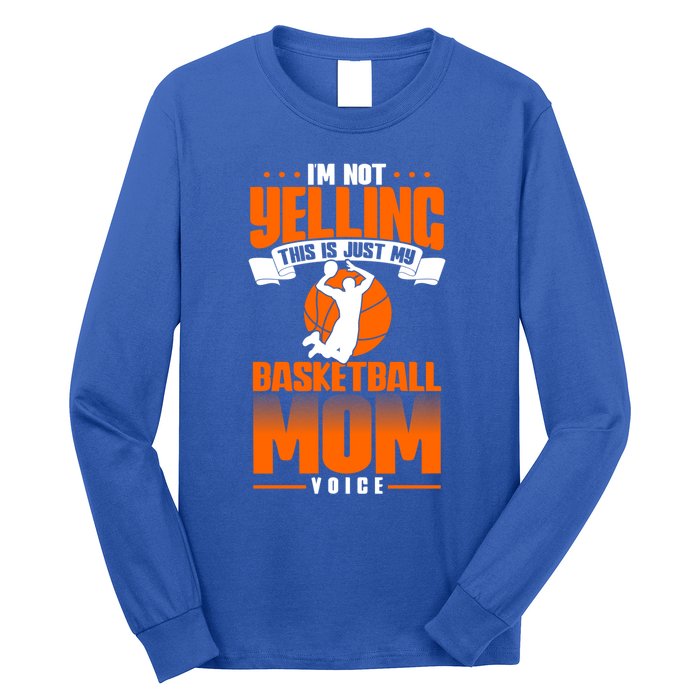 I'm Not Yelling This Is Just My Basketball Mom Voice Gift Long Sleeve Shirt