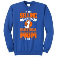 I'm Not Yelling This Is Just My Basketball Mom Voice Gift Sweatshirt