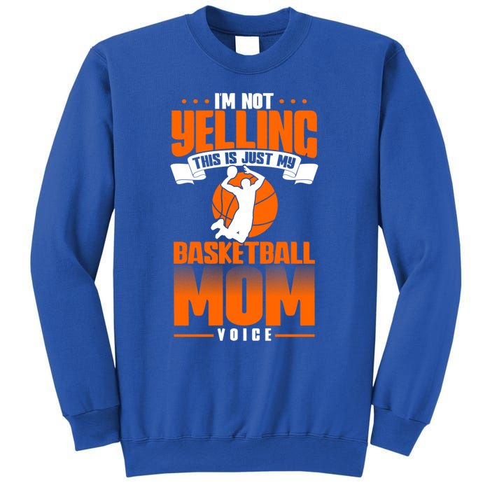 I'm Not Yelling This Is Just My Basketball Mom Voice Gift Sweatshirt