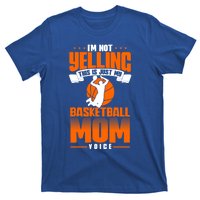 I'm Not Yelling This Is Just My Basketball Mom Voice Gift T-Shirt