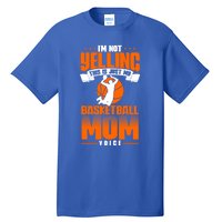 I'm Not Yelling This Is Just My Basketball Mom Voice Gift Tall T-Shirt