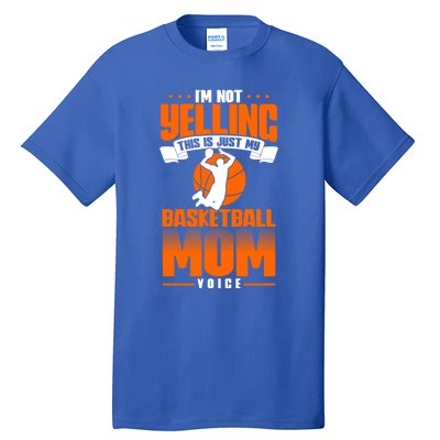 I'm Not Yelling This Is Just My Basketball Mom Voice Gift Tall T-Shirt