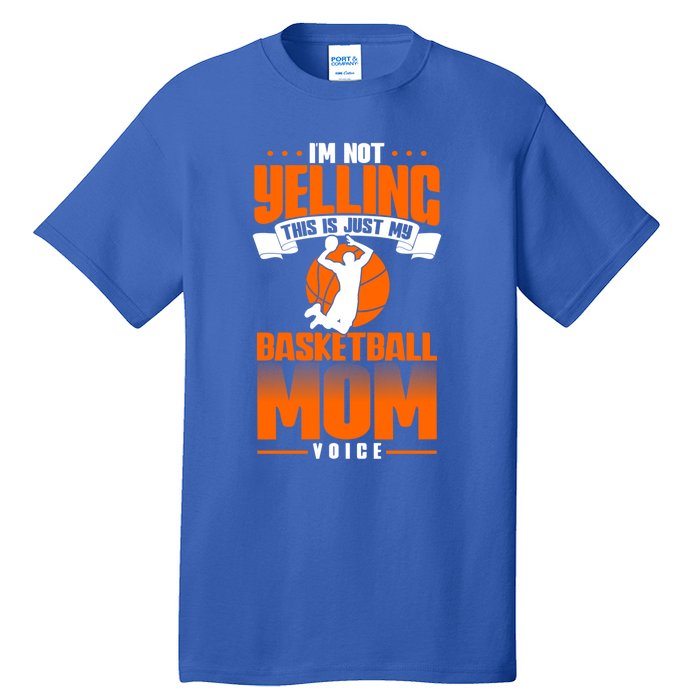 I'm Not Yelling This Is Just My Basketball Mom Voice Gift Tall T-Shirt