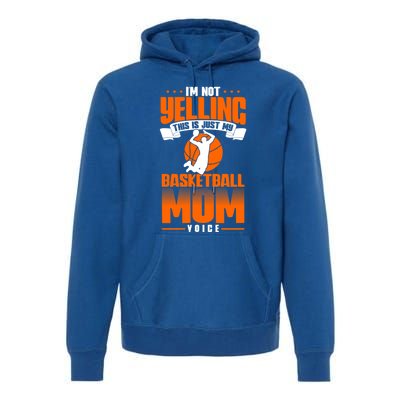 I'm Not Yelling This Is Just My Basketball Mom Voice Gift Premium Hoodie