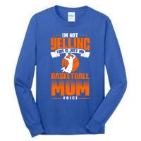 I'm Not Yelling This Is Just My Basketball Mom Voice Gift Tall Long Sleeve T-Shirt