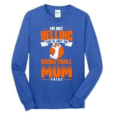 I'm Not Yelling This Is Just My Basketball Mom Voice Gift Tall Long Sleeve T-Shirt