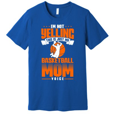 I'm Not Yelling This Is Just My Basketball Mom Voice Gift Premium T-Shirt