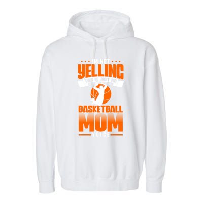 I'm Not Yelling This Is Just My Basketball Mom Voice Gift Garment-Dyed Fleece Hoodie