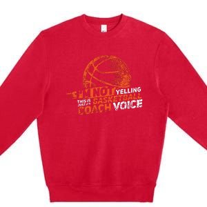 Im Not Yelling Basketball Coach Voice Basketball Coaching Premium Crewneck Sweatshirt