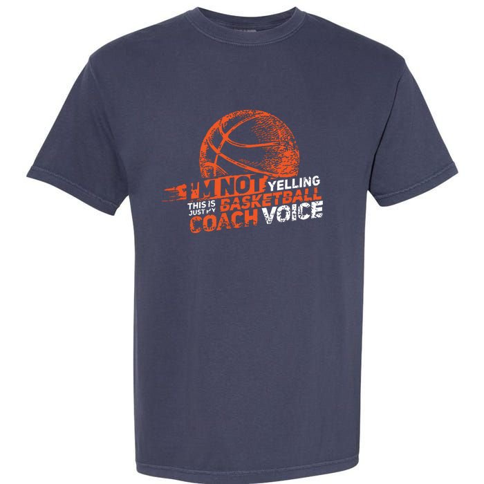 Im Not Yelling Basketball Coach Voice Basketball Coaching Garment-Dyed Heavyweight T-Shirt