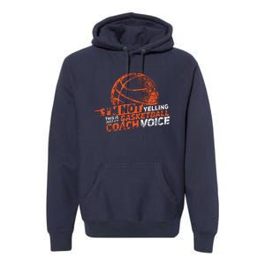 Im Not Yelling Basketball Coach Voice Basketball Coaching Premium Hoodie