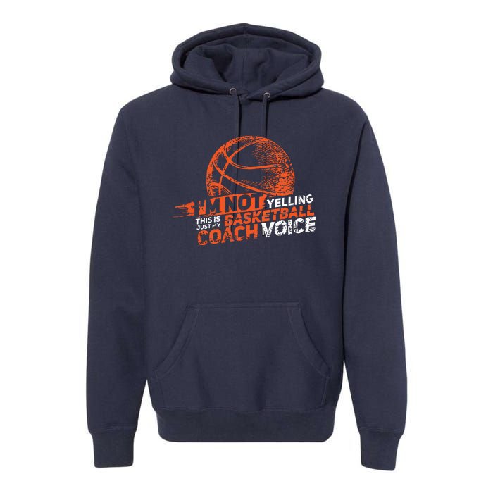 Im Not Yelling Basketball Coach Voice Basketball Coaching Premium Hoodie