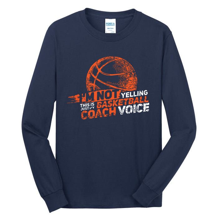 Im Not Yelling Basketball Coach Voice Basketball Coaching Tall Long Sleeve T-Shirt