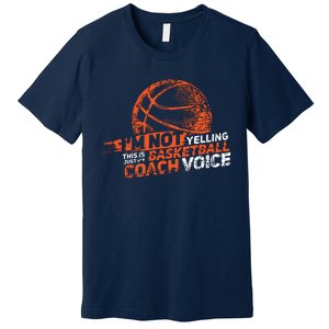 Im Not Yelling Basketball Coach Voice Basketball Coaching Premium T-Shirt