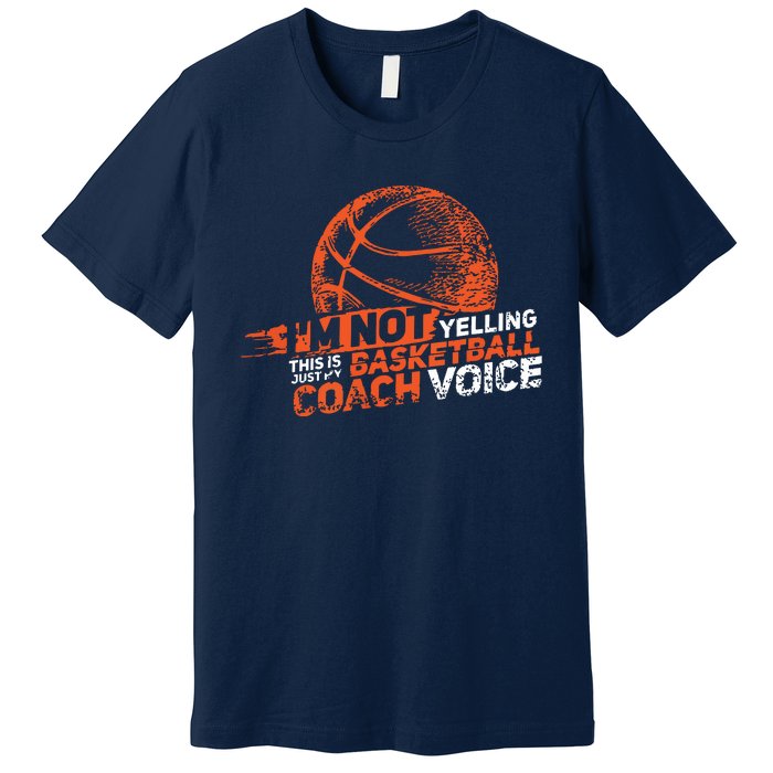 Im Not Yelling Basketball Coach Voice Basketball Coaching Premium T-Shirt