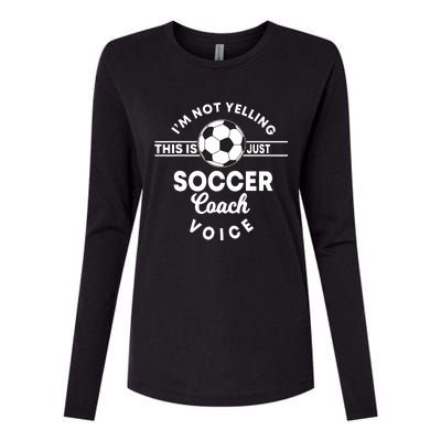 Im Not Yelling This Is Just My Soccer Coach Voice Gift Womens Cotton Relaxed Long Sleeve T-Shirt