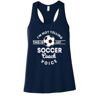 Im Not Yelling This Is Just My Soccer Coach Voice Gift Women's Racerback Tank