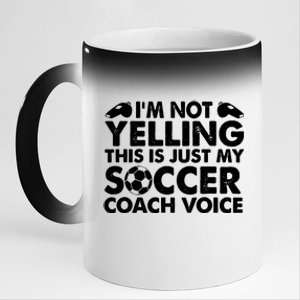 Im Not Yelling This Is Just My Soccer Coach Voice Mom Dad 11oz Black Color Changing Mug