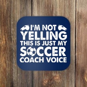 Im Not Yelling This Is Just My Soccer Coach Voice Mom Dad Coaster