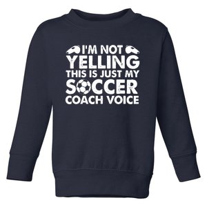 Im Not Yelling This Is Just My Soccer Coach Voice Mom Dad Toddler Sweatshirt